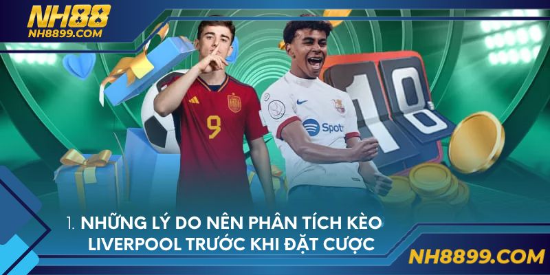 Những lý do nên phân tích kèo Liverpool trước khi đặt cược
