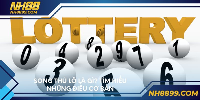 Song thủ lô là gì? Tìm hiểu những điều cơ bản